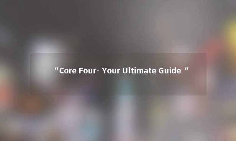 “Core Four- Your Ultimate Guide“ “Core Four- Your Ultimate Guide“
