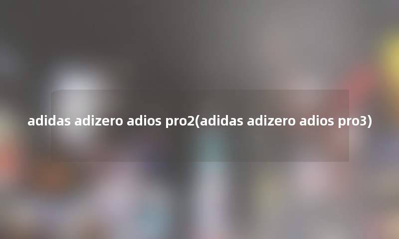adidas adizero adios pro2(adidas adizero adios pro3) adidas adizero adios pro2(adidas adizero adios pro3)
