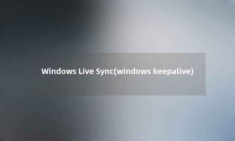 Windows Live Sync(windows keepalive)
